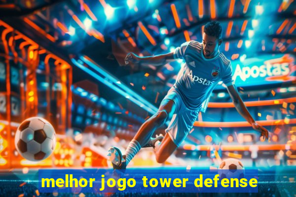 melhor jogo tower defense